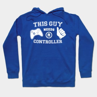 This Guy Needs A Controller Hoodie